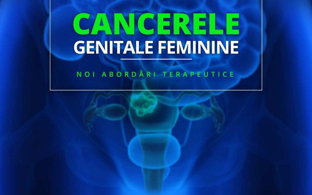 Cancerele Genitale Feminine – Noi abordări terapeutice