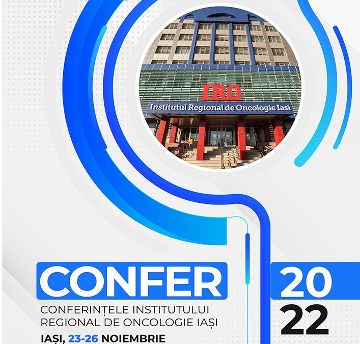 CONFER 2022 – Conferințele Institutului Regional de Oncologie Iași