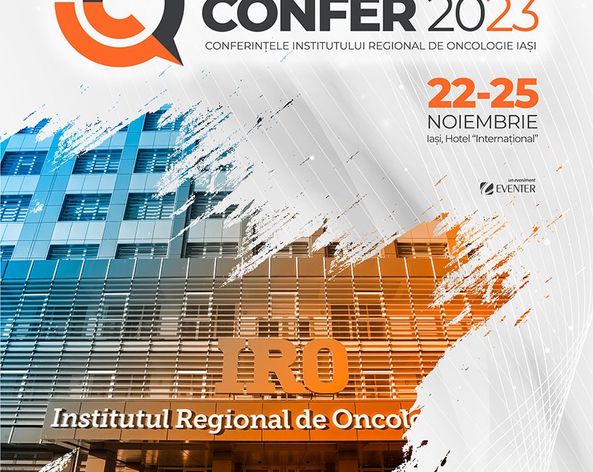 CONFER 2023 – Conferințele Institutului Regional de Oncologie Iași